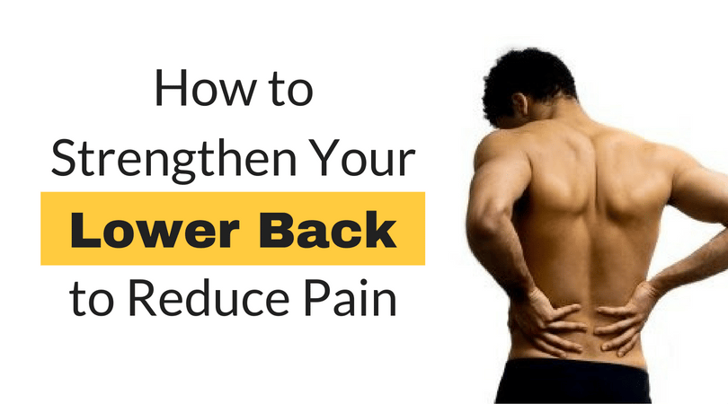 How to Strengthen Your Lower Back to Reduce Pain